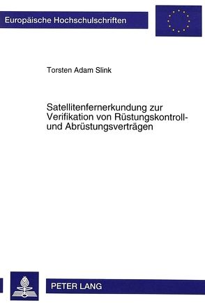 Satellitenfernerkundung zur Verifikation von Rüstungskontroll- und Abrüstungsverträgen von Slink,  Torsten