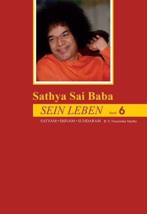 Sathya Sai Baba – Sein Leben Band 6 von Murthy,  B.N. Narasimha