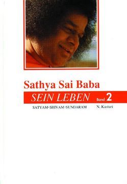 Sathya Sai Baba – Sein Leben. Sathyam Shivan Sundaram. Wahrheit Güte Schönheit / Sathya Sai Baba – Sein Leben Band 2 von Kasturi,  N, Tölle,  Joachim