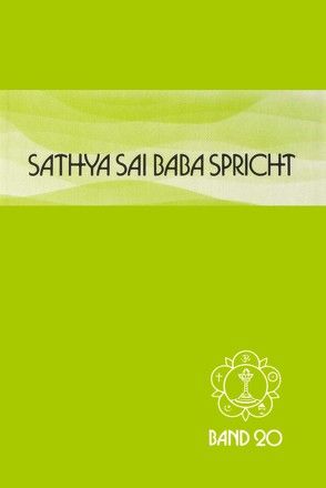 Sathya Sai Baba spricht / Sathya Sai Baba spricht Band 20 von Fechner,  Hardy, Fechner,  Shanti, Sathya Sai Baba