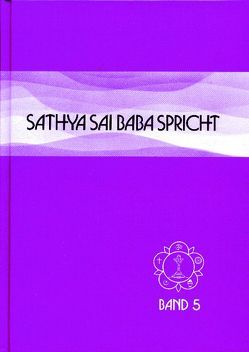 Sathya Sai Baba spricht / Sathya Sai Baba spricht Band 5 von Fechner,  Hardy, Fechner,  Shanti, Kasturi,  N, Sathya Sai Baba