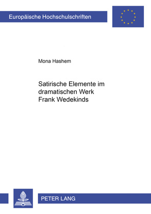 Satirische Elemente im dramatischen Werk Frank Wedekinds von Hashem,  Mona