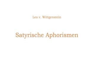 Satyrische Aphorismen von v. Wittgenstein,  Leo