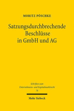 Satzungsdurchbrechende Beschlüsse in GmbH und AG von Pöschke,  Moritz