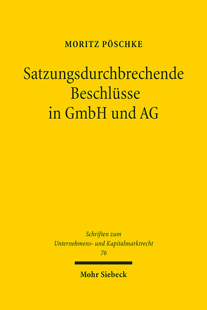 Satzungsdurchbrechende Beschlüsse in GmbH und AG von Pöschke,  Moritz