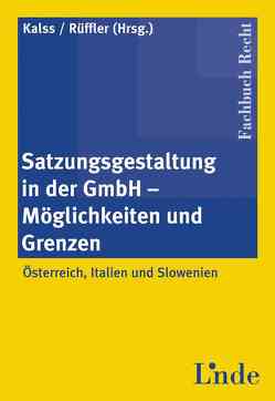 Satzungsgestaltung in der GmbH ═ Möglichkeiten und Grenzen von Kalss,  Susanne, Rüffler,  Friedrich