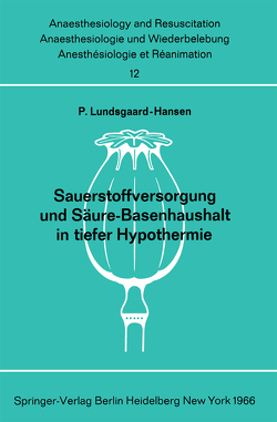 Sauerstoffversorgung und Säure-Basenhaushalt in tiefer Hypothermie von Lundsgaard-Hansen,  Per