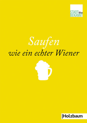 Saufen wie ein echter Wiener von Stadtbekannt.at