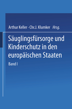 Säuglingsfürsorge und Kinderschutz in den europäischen Staaten von Andersson,  I., Ausset,  E., Basenau,  E., Berend,  N., Bonsdorf,  A. von, Cardamatis,  I.P., Dingwall,  A., Dotti,  G.A., Dufort,  G., Engel,  S., Forselles,  J.A., Friis,  St., Geutens,  Ed., Graanboom,  J., Gracosky,  S., Hagenbach,  E., Heiberg,  P., Heuste,  J. von, Horn,  G., Johannessen,  A., Keller,  Arthur, Klumker,  Chr. J.