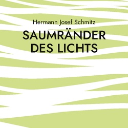 Saumränder des Lichts von Schmitz,  Hermann Josef