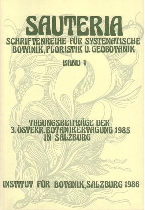 Sauteria 1: Tagungsbeiträge der 3. österreichischen Botanikertagung 1985 in Salzburg von Breuss,  Othmar, Franz,  Wilfried R, Gärtner,  Georg, Greilhuber,  Johann, Heiselmayer,  Paul, Karrer,  Gerhard, Koller,  Bernhard, Krisai,  Robert, Kutschera,  Lore, Seibert,  Paul, Türk,  Roman, Wagner,  Heinrich, Wittmann,  Helmut, Zimmermann,  Arnold