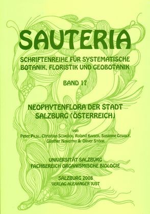 Sauteria 17: Neophytenflora der Stadt Salzburg (Österreich) von Comes,  Peter, Gewolf,  Susanne, Heiselmayer,  Paul, Kaiser,  Roland, Nowotny,  Günther, Pilsl,  Peter, Schantl,  Hanna, Schröck,  Christian, Stöhr,  Oliver, Türk,  Roman