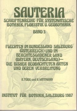 Sauteria 3: Flechten im Bundesland Salzburg (Österreich) und im Berchtesgadener Land (Bayern, Deutschland) – die bisher beobachteten Arten und deren Verbreitung von Türk,  Roman, Üblagger,  Johanna, Wittmann,  Helmut