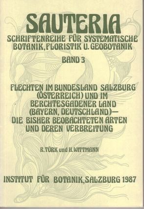 Sauteria 3: Flechten im Bundesland Salzburg (Österreich) und im Berchtesgadener Land (Bayern, Deutschland) – die bisher beobachteten Arten und deren Verbreitung von Türk,  Roman, Üblagger,  Johanna, Wittmann,  Helmut