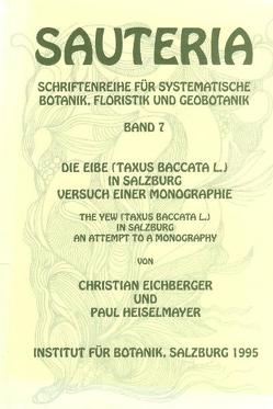 Sauteria 7: Die Eibe (Taxus baccata L.) in Salzburg von Eichberger,  Christian, Heiselmayer,  Paul