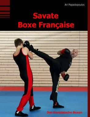 Savate Boxe Française von Papadopoulos,  Ari, Sieverling,  Guido