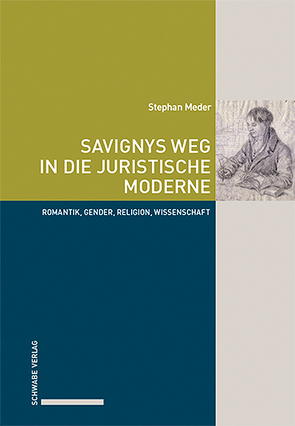 Savignys Weg in die juristische Moderne von Meder,  Stephan