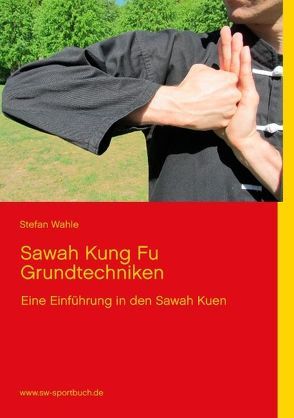 Sawah Kung Fu Grundtechniken von Wahle,  Stefan