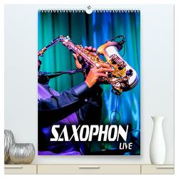 Saxophon live (hochwertiger Premium Wandkalender 2024 DIN A2 hoch), Kunstdruck in Hochglanz von Bleicher,  Renate