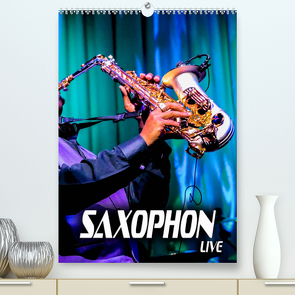 Saxophon live (Premium, hochwertiger DIN A2 Wandkalender 2023, Kunstdruck in Hochglanz) von Bleicher,  Renate