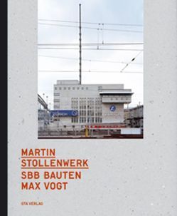 SBB Bauten Max Vogt von Simon,  Axel, Stadler,  Hilar, Steiner,  Juri, Stollenwerk,  Martin