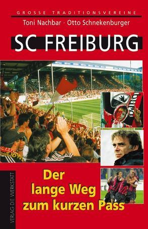 SC Freiburg. Der lange Weg zum kurzen Pass von Nachbar,  Toni, Schnekenburger,  Otto