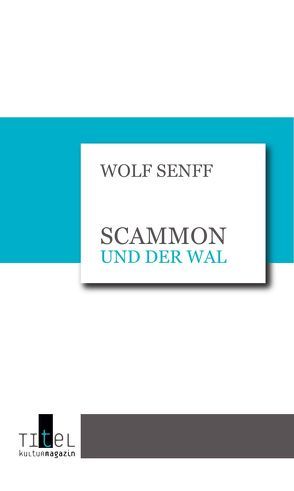 Scammon und der Wal von Wolf,  Senff