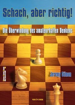 Schach, aber richtig! von Silman,  Jeremy Schach, aber richtig! von Silman,  Jeremy