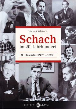 Schach im 20. Jahrhundert – 8. Dekade 1971 –  1980 von Wieteck,  Helmut