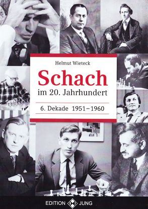 Schach im 20. Jahrhundert Schach im 20. Jahrhundert – 6. Dekade 1951 –  1960 von Wieteck,  Helmut