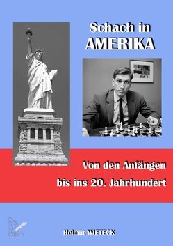 Schach in Amerika von den Anfängen bis ins 20. Jahrhundert von Wieteck,  Helmut