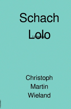 Schach Lolo von Wieland,  Christoph Martin