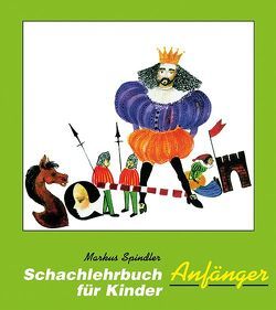 Schachlehrbuch für Kinder – Anfänger von Spindler,  Markus