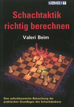 Schachtaktik richtig berechnen von Beim,  Valeri