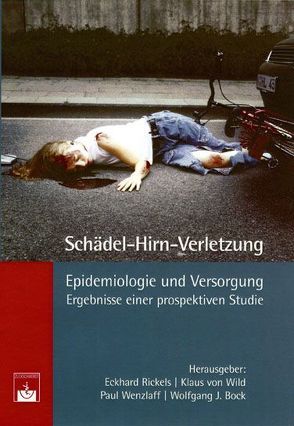 Schädel-Hirn-Verletzung – Epidemiologie und Versorgung von Bock,  Wolfgang J, Rickels,  Eckhard, Wenzlaff,  Paul, Wild,  Klaus von