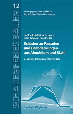 Schäden an Fassaden und Dachdeckungen aus Aluminium und Stahl. von Fick,  Karlfriedrich, Kniese,  Arnd, Lubinski,  Franz, Pfeifer,  Hans, Ruhnau,  Ralf