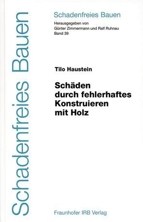 Schäden durch fehlerhaftes Konstruieren mit Holz. von Haustein,  Tilo, Ruhnau,  Ralf, Zimmermann,  Günter