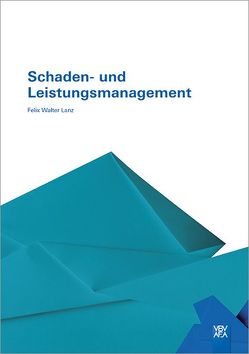 Schaden- und Leistungsmanagement von Lanz,  Felix Waler