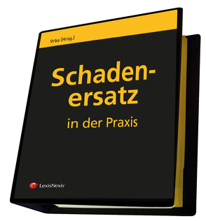 Schadenersatz in der Praxis von Kolmasch,  Wolfgang, Maurer,  Wolfgang, Unger,  Katja, Vrba,  Karl