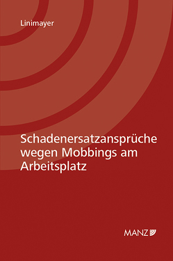 Schadenersatzansprüche wegen Mobbings am Arbeitsplatz von Linimayer,  Thomas