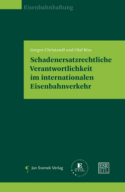 Schadenersatzrechtliche Verantwortlichkeit im internationalen Eisenbahnverkehr von Christandl,  Gregor, Riss,  Olaf