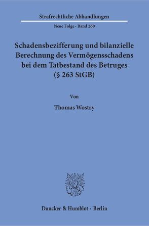 Schadensbezifferung und bilanzielle Berechnung des Vermögensschadens bei dem Tatbestand des Betruges (§ 263 StGB). von Wostry,  Thomas