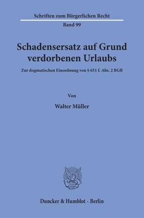 Schadensersatz auf Grund verdorbenen Urlaubs. von Müller,  Walter