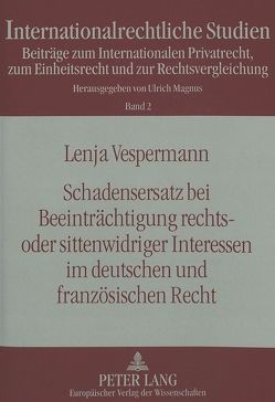 Schadensersatz bei Beeinträchtigung rechts- oder sittenwidriger Interessen im deutschen und französischen Recht von Vespermann,  Lenja