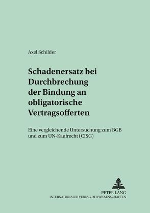 Schadensersatz bei Durchbrechung der Bindung an obligatorische Vertragsofferten von Schilder,  Axel