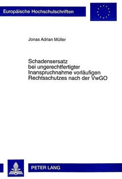 Schadensersatz bei ungerechtfertigter Inanspruchnahme vorläufigen Rechtsschutzes nach der VwGO von Müller,  Jonas A.