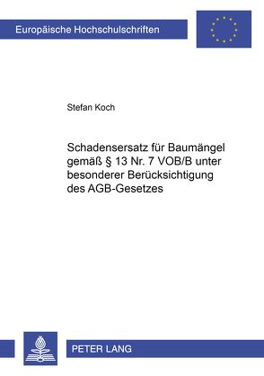 Schadensersatz für Baumängel gemäß § 13 Nr. 7 VOB/B unter besonderer Berücksichtigung des AGB-Gesetzes von Koch,  Stefan