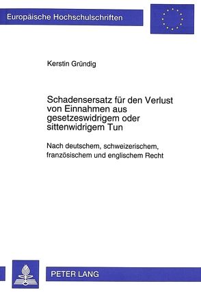 Schadensersatz für den Verlust von Einnahmen aus gesetzeswidrigem oder sittenwidrigem Tun von Gründig,  Kerstin