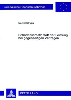 Schadensersatz statt der Leistung bei gegenseitigen Verträgen von Strupp,  Daniel