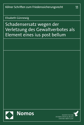 Schadensersatz wegen der Verletzung des Gewaltverbotes als Element eines ius post bellum von Günnewig,  Elisabeth